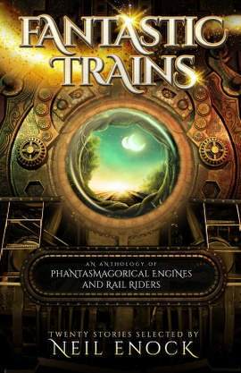 Fantastic Trains (An Anthology of Phantasmagorical Engines and Rail Riders) cover art by 100covers