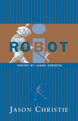 i - ROBOT Poetry by Jason Christie cover art by Janice Blaine